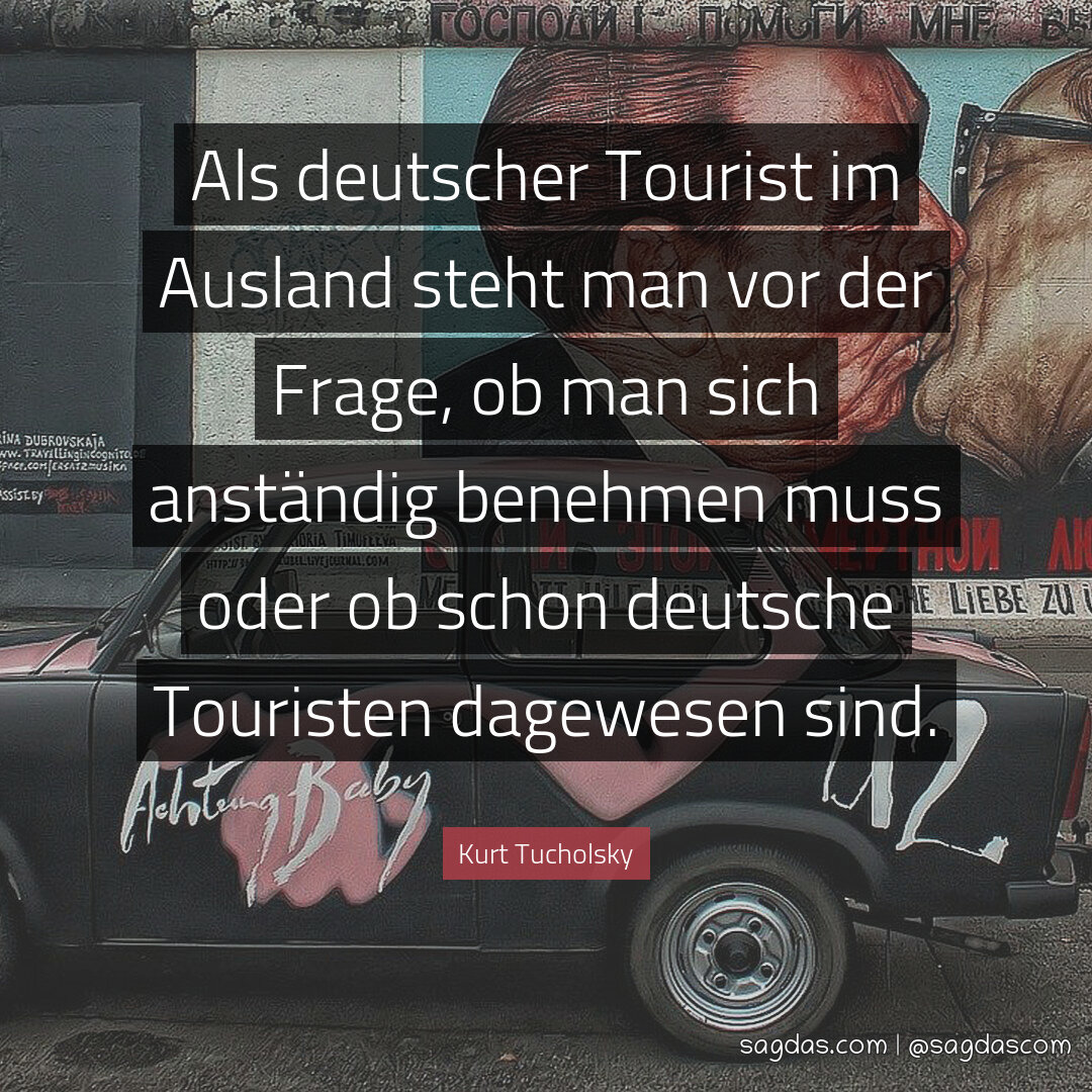 Als deutscher Tourist im Ausland steht man vor der Frage, ob man sich anständig benehmen muss oder ob schon deutsche Touristen dagewesen sind.