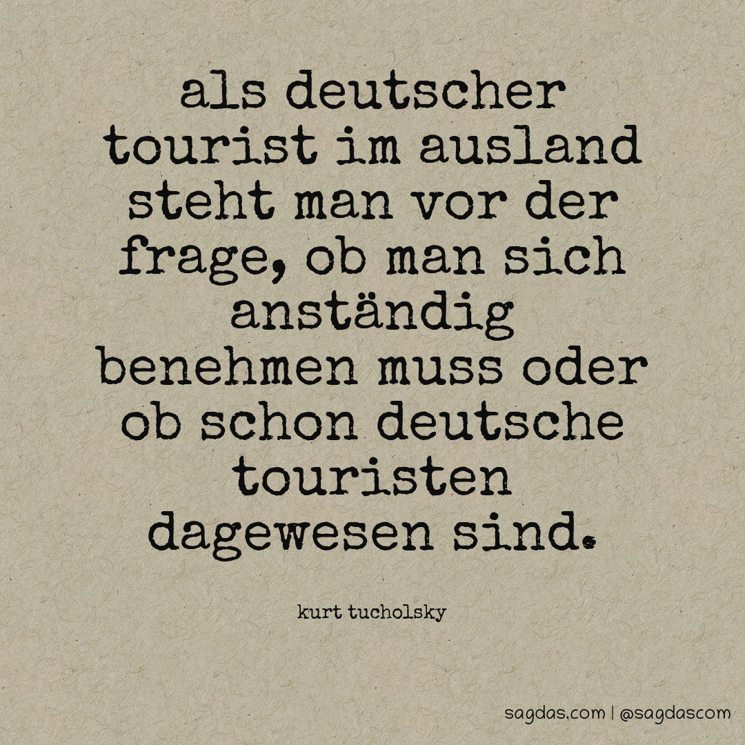 Als deutscher Tourist im Ausland steht man vor der Frage, ob man sich anständig benehmen muss oder ob schon deutsche Touristen dagewesen sind.