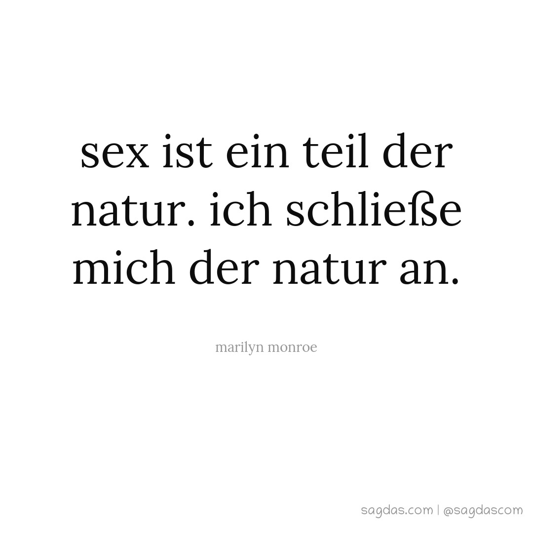 Sex ist ein Teil der Natur. Ich schließe mich der Natur an.