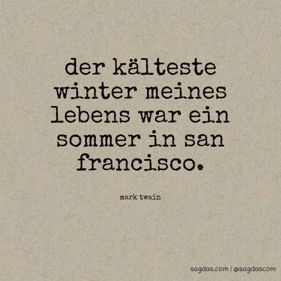 Der kälteste Winter meines Lebens war ein Sommer in San Francisco.