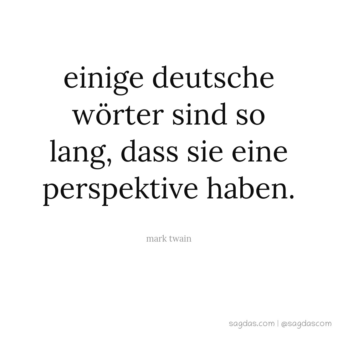 Einige deutsche Wörter sind so lang, dass sie eine Perspektive haben.
