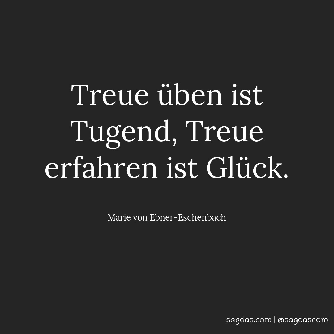 Marie von EbnerEschenbach Zitat Treue üben ist sagdas