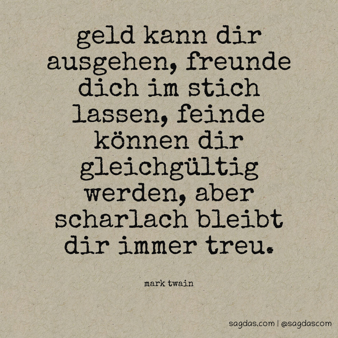 Mark Twain Zitat Geld kann dir ausgehen, Freunde dich sagdas