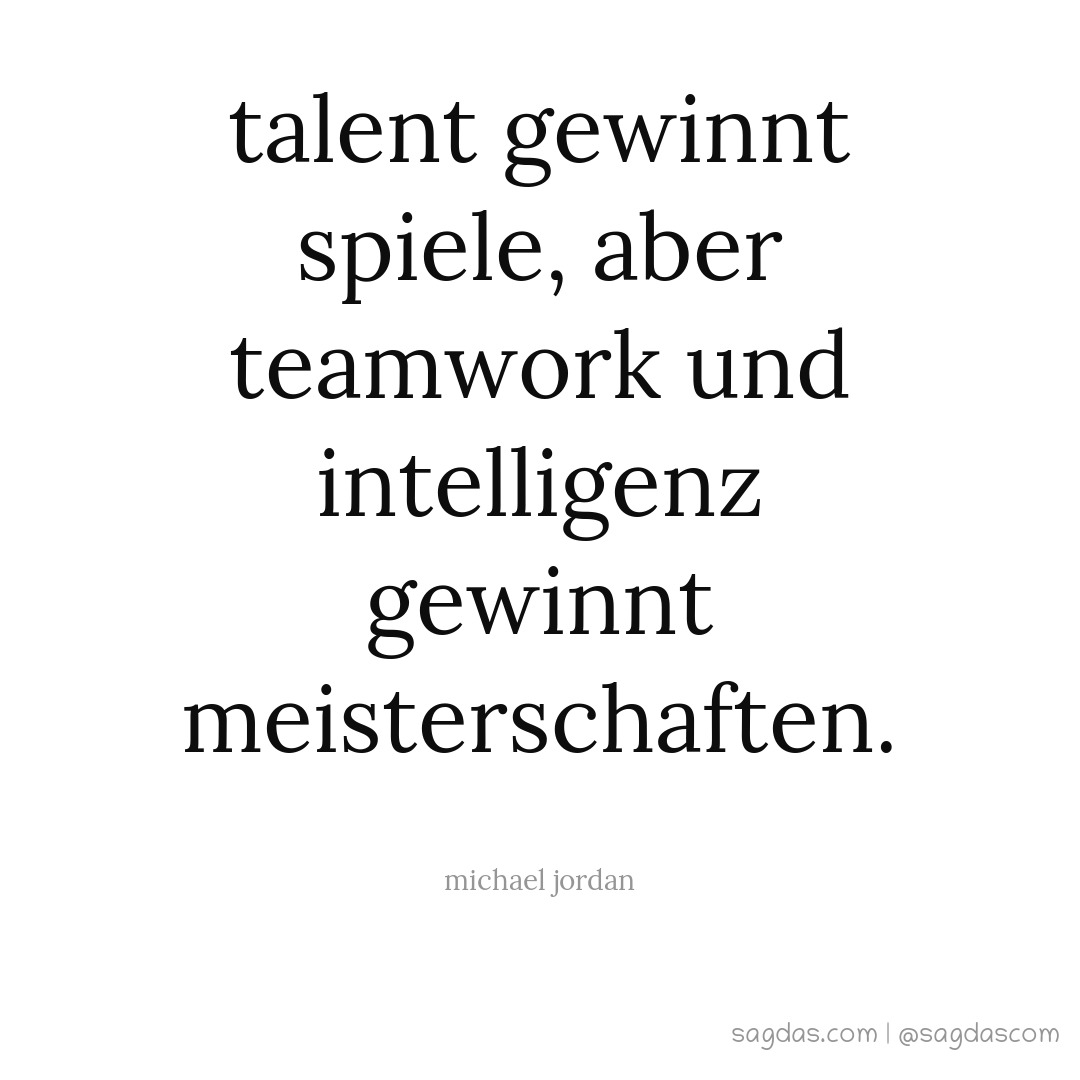 Talent gewinnt Spiele, aber Teamwork und Intelligenz gewinnt Meisterschaften.