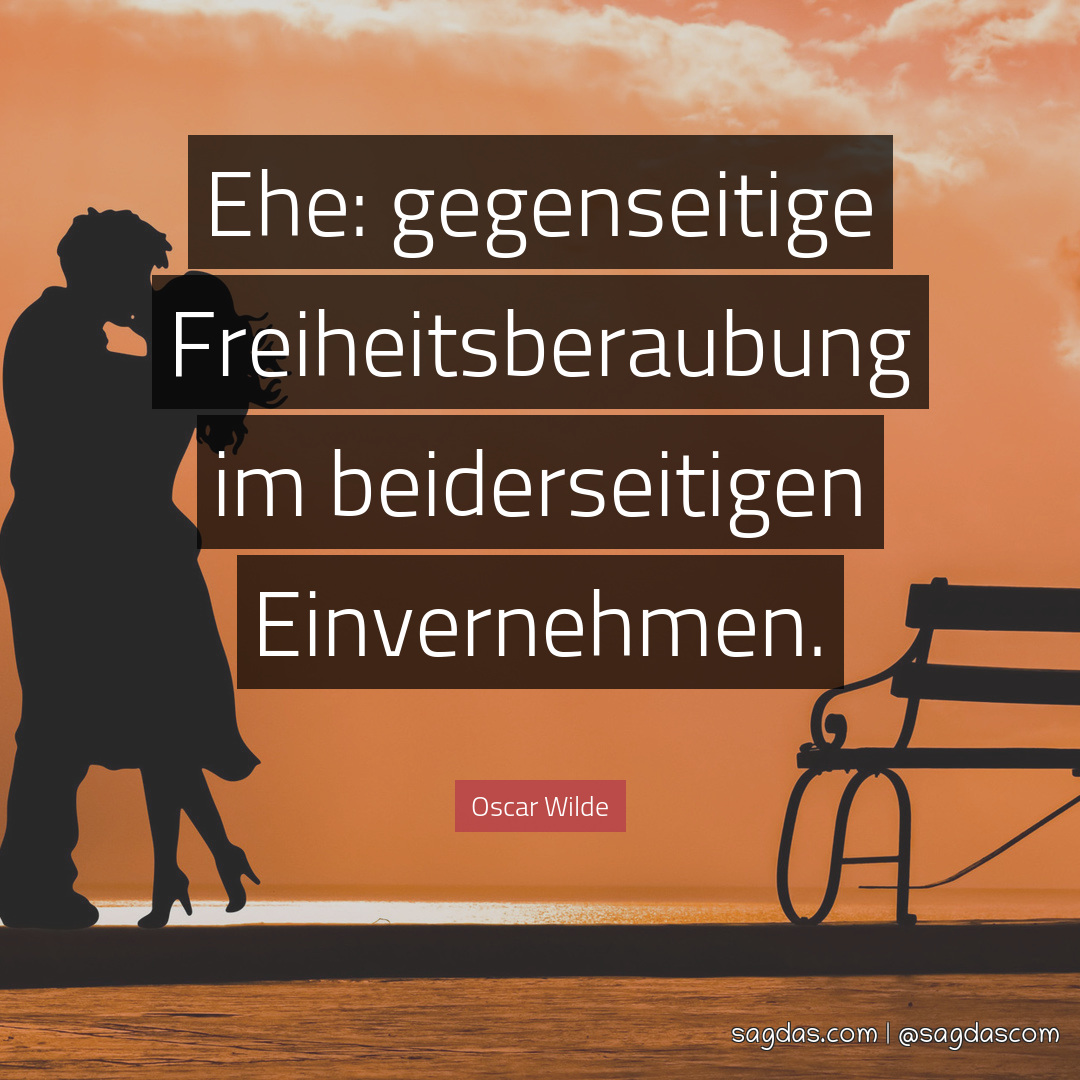 Oscar Wilde Zitat Ehe gegenseitige Freiheitsberaubung sagdas