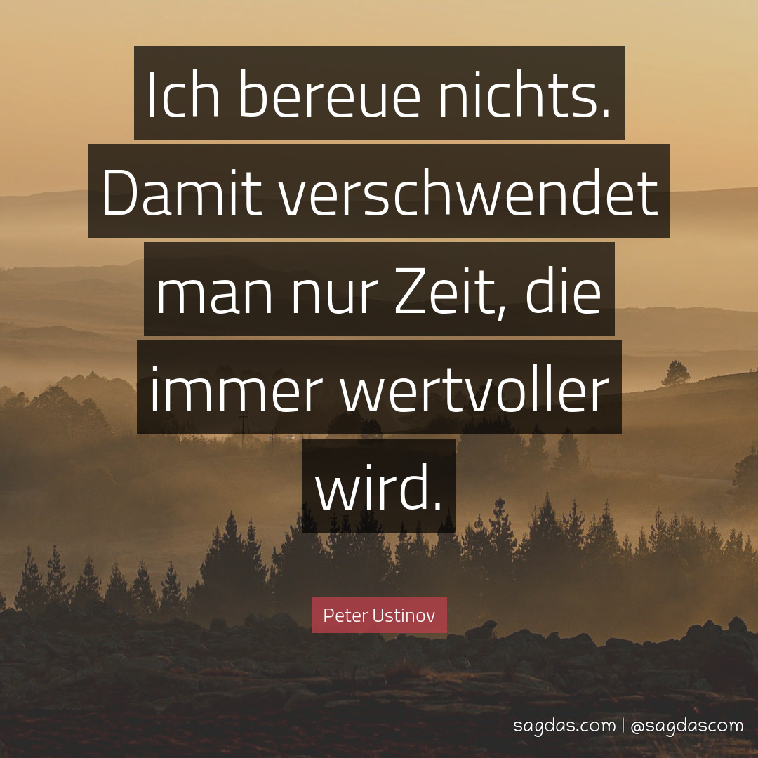 Peter Ustinov Zitat Ich bereue nichts. Damit sagdas