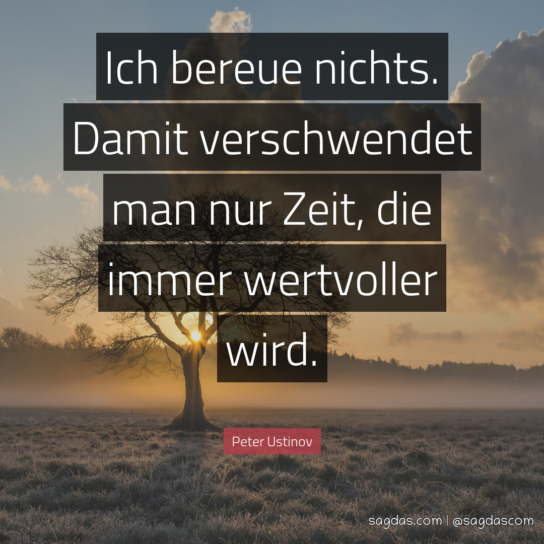 Peter Ustinov Zitat Ich bereue nichts. Damit sagdas