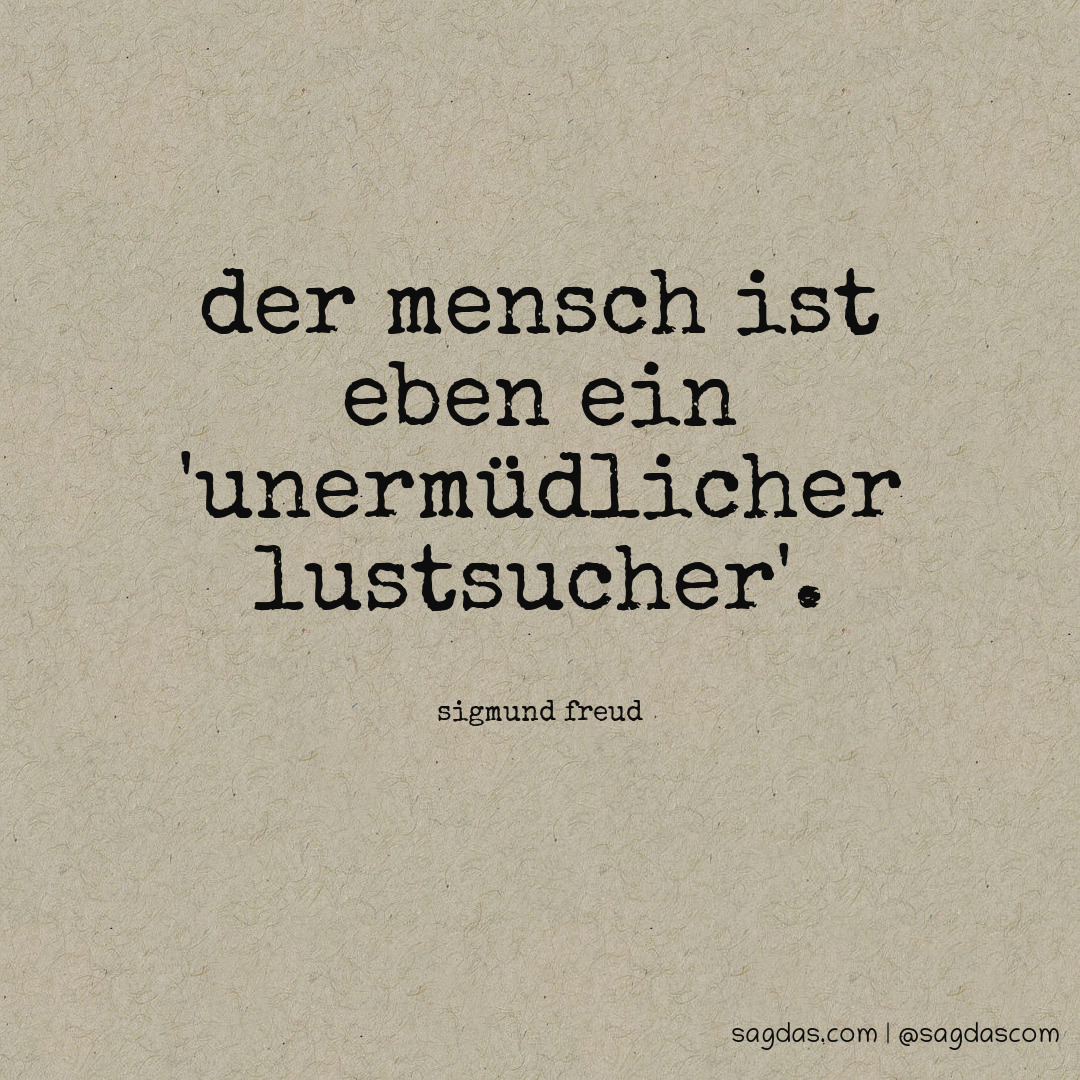 Sigmund Freud Zitat Der Mensch ist eben ein sagdas
