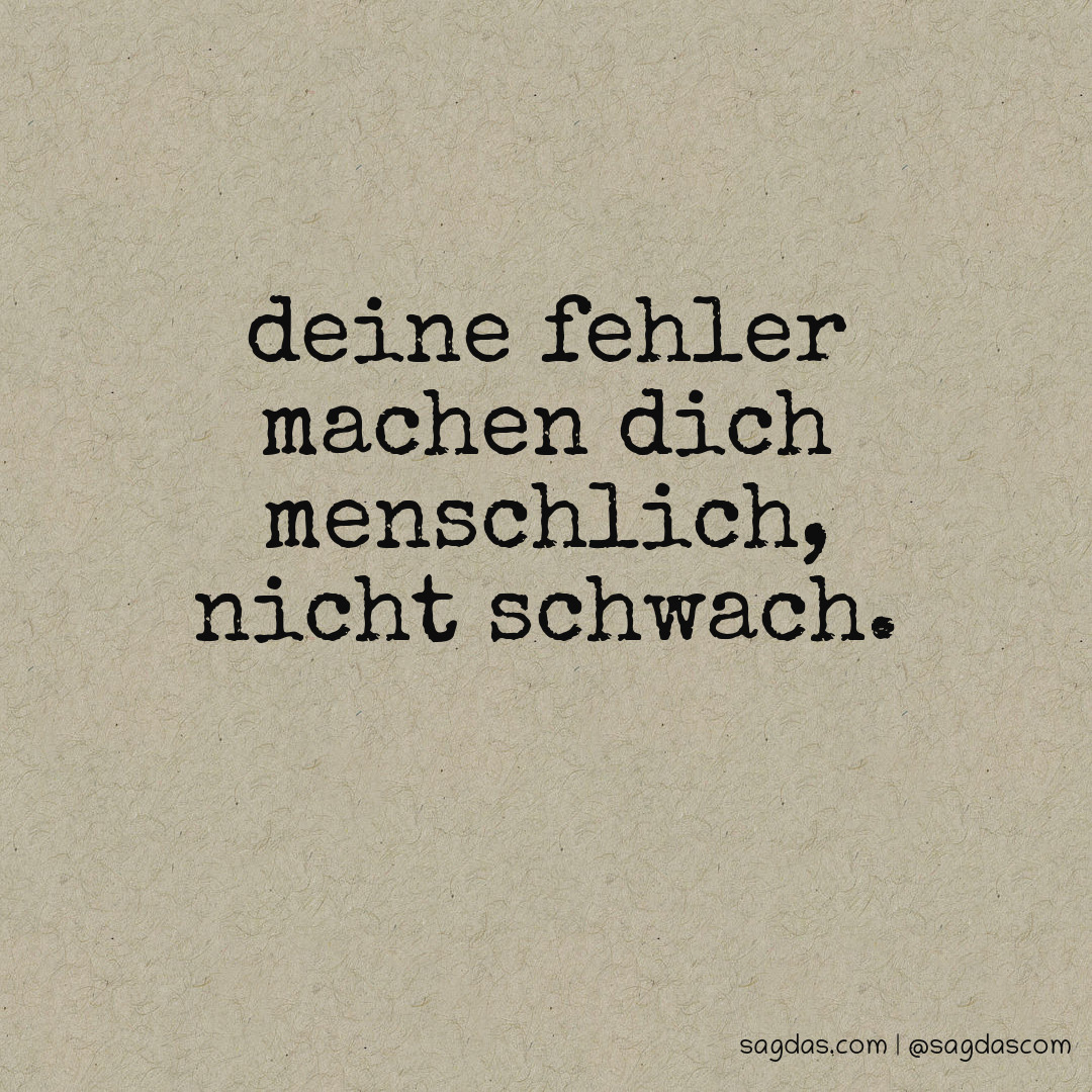 Spruch Deine Fehler machen dich menschlich, nicht sagdas