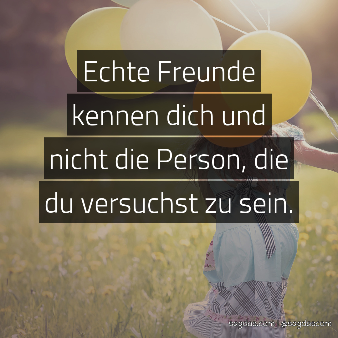 Spruch Echte Freunde kennen dich und nicht die Person, sagdas
