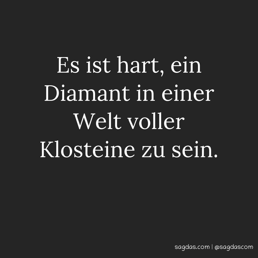 Spruch Es ist hart ein Diamant in einer Welt voller sagdas