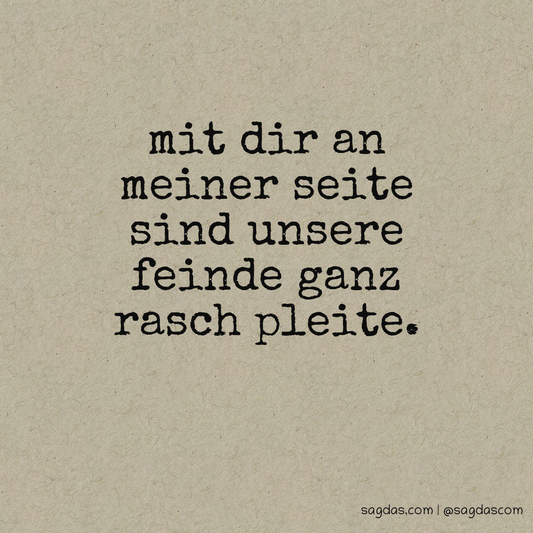 Spruch Mit dir an meiner Seite sind unsere Feinde ganz sagdas