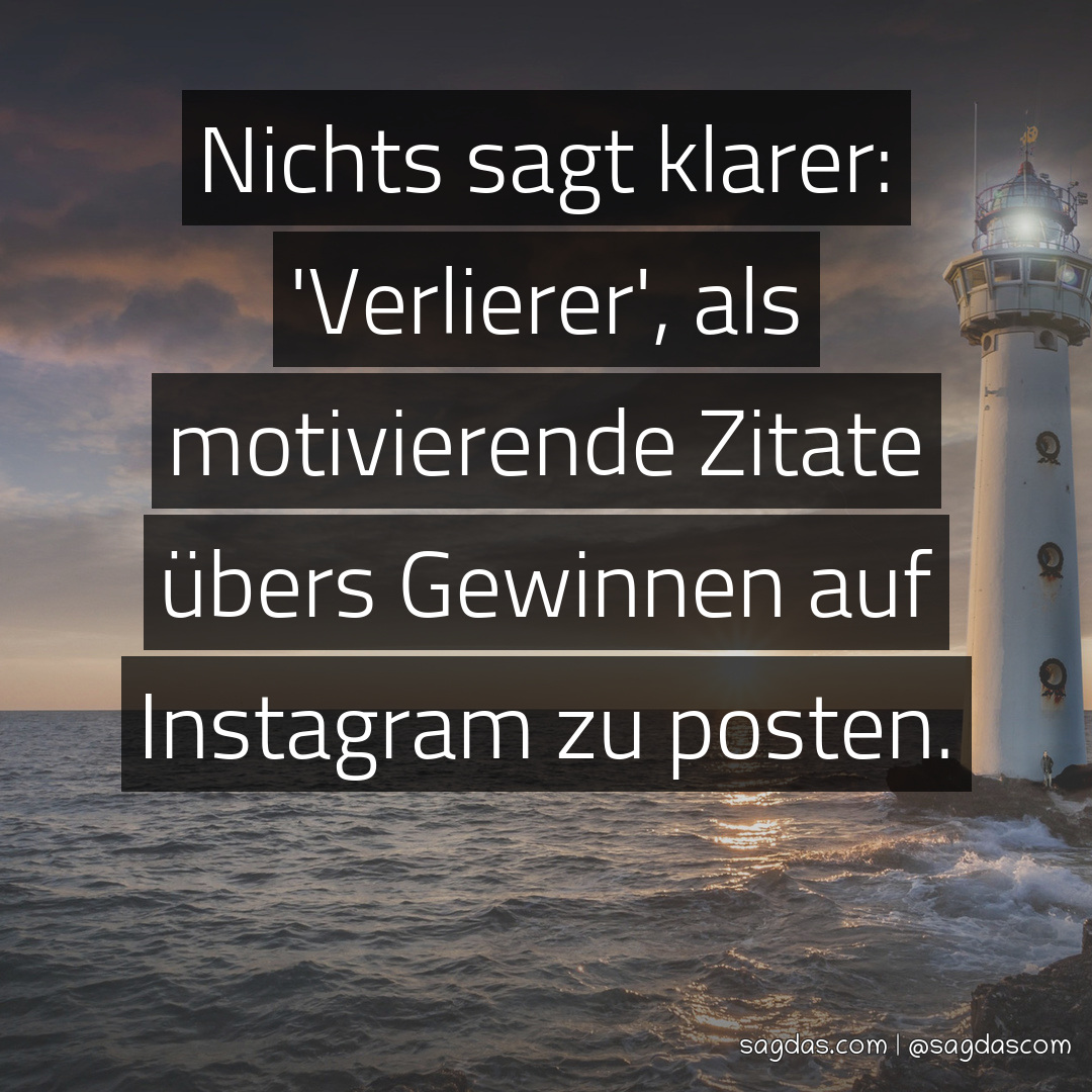 Spruch Nichts sagt klarer "Du bist ein Versager", als sagdas