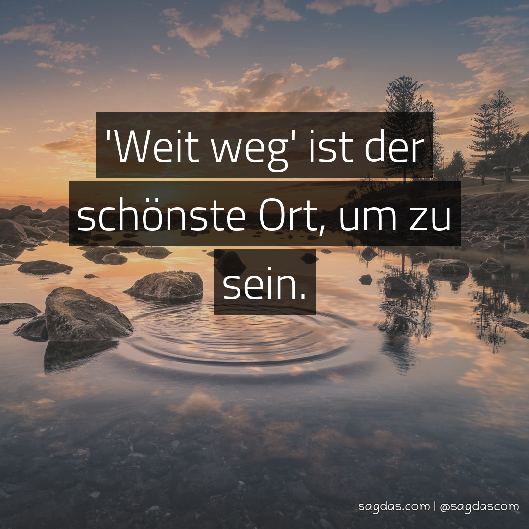 Spruch 'Weit weg' ist der schönste Ort, um zu sein. sagdas