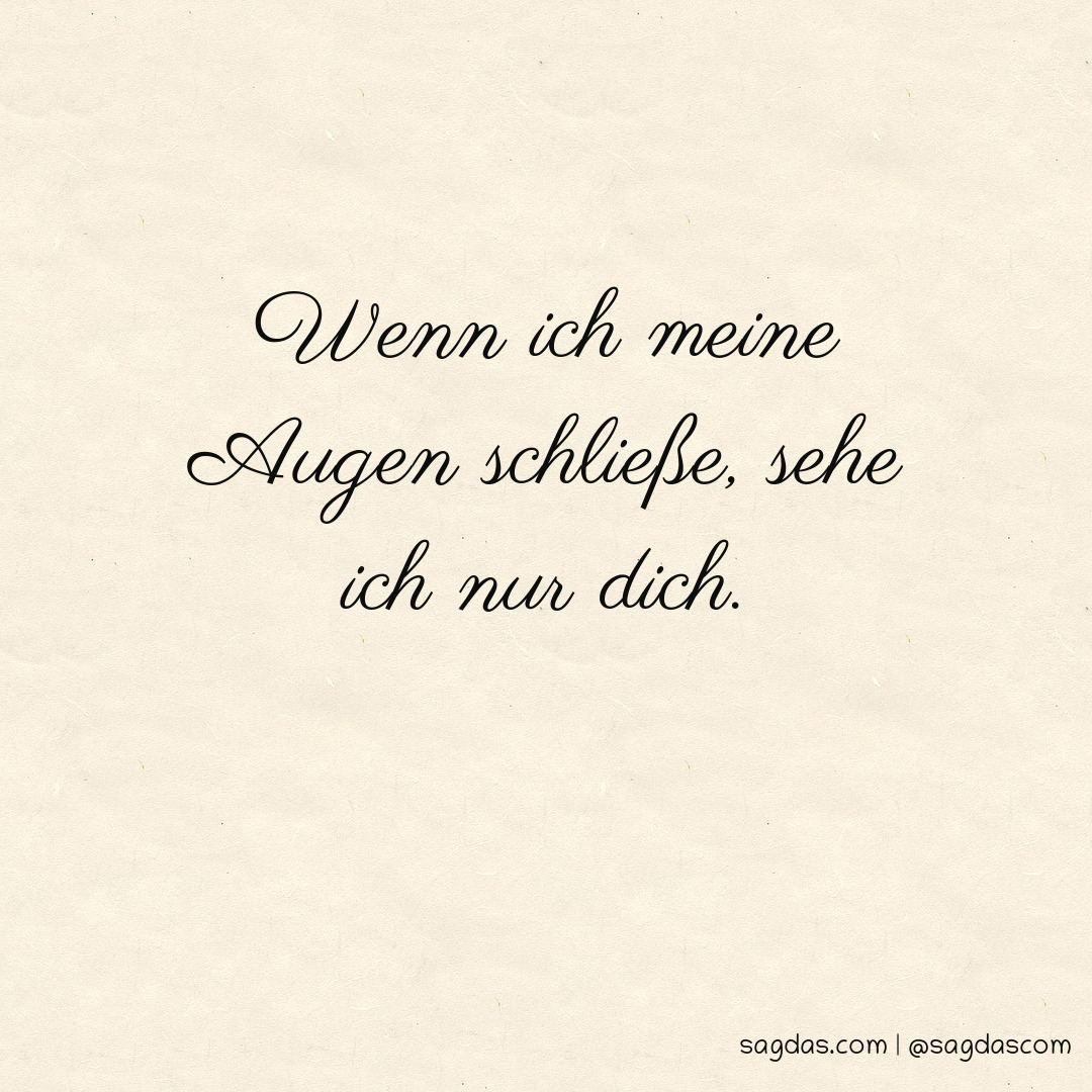 Spruch Wenn ich meine Augen schließe, sehe ich nur sagdas
