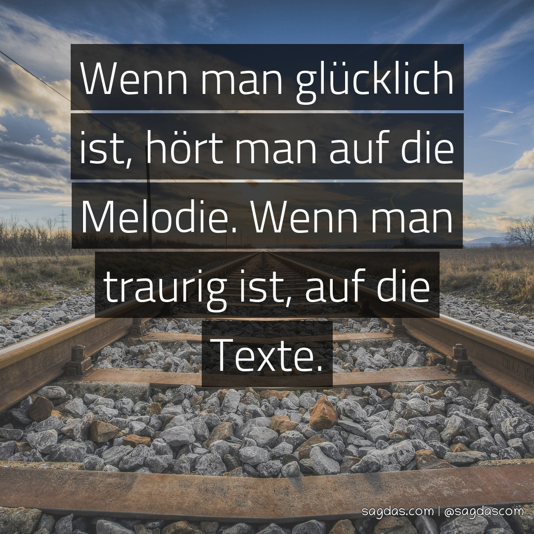 Spruch Wenn man glücklich ist, hört man auf die sagdas