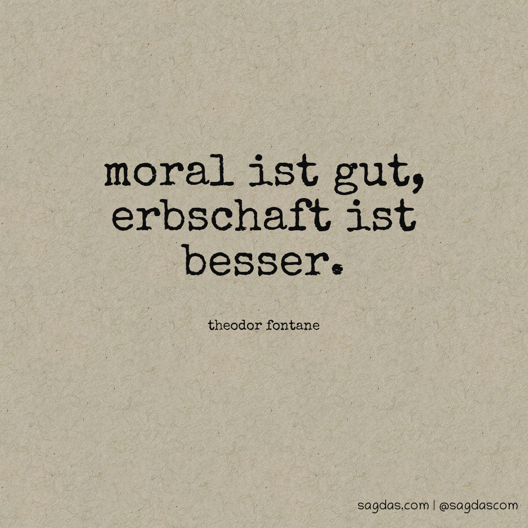 Moral ist gut, Erbschaft ist besser.
