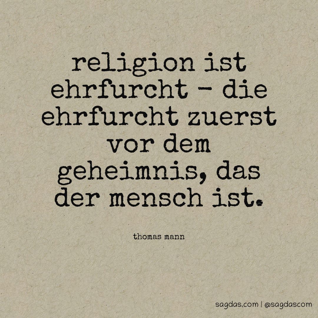 Thomas Mann Zitat Religion ist Ehrfurcht die sagdas