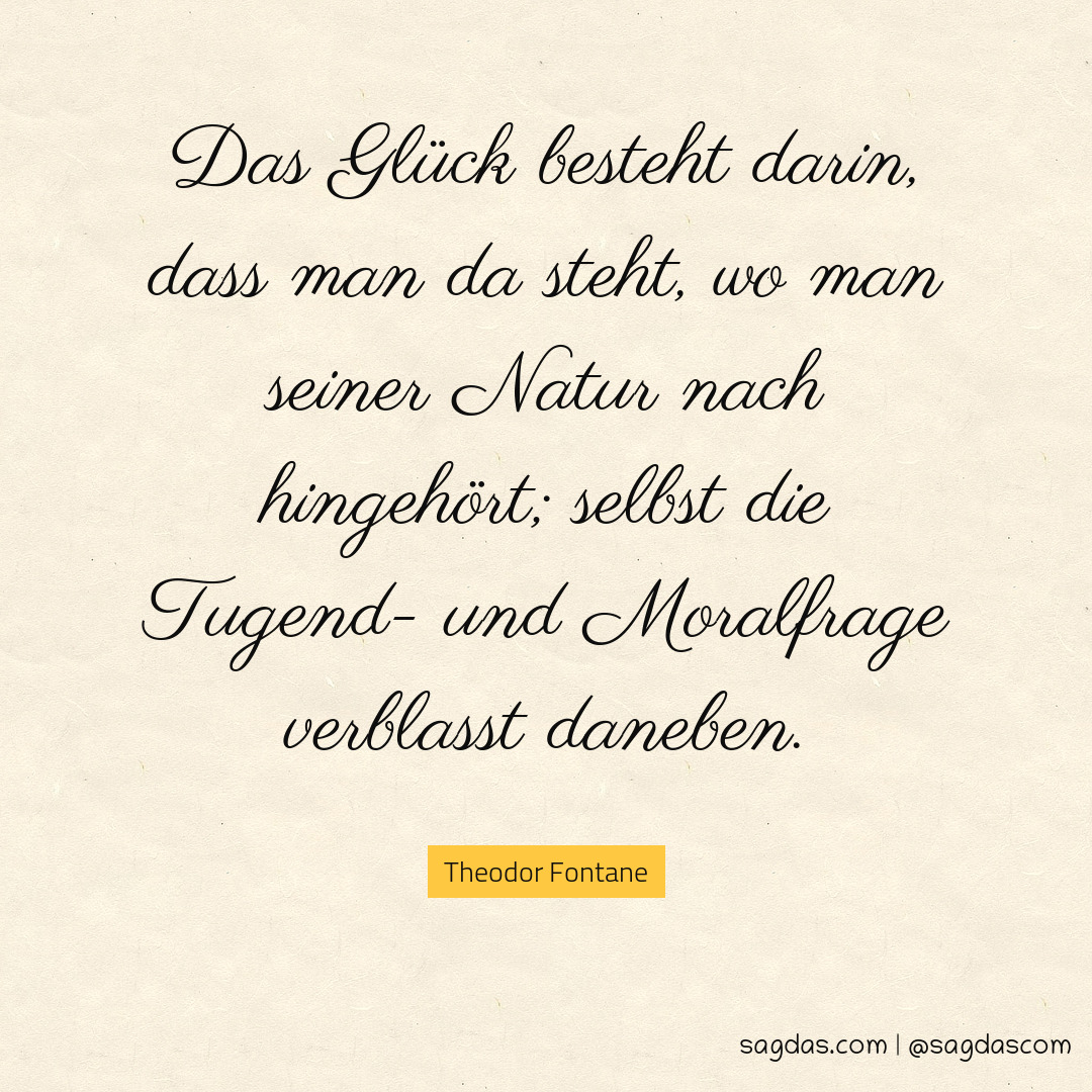 Theodor Fontane Zitat Das Glück besteht darin, dass sagdas