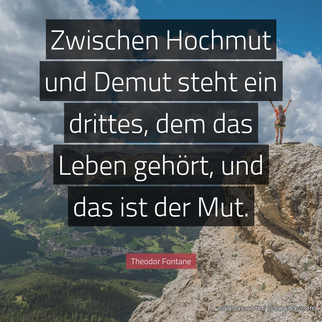 Theodor Fontane Zitat Zwischen Hochmut und Demut steht sagdas