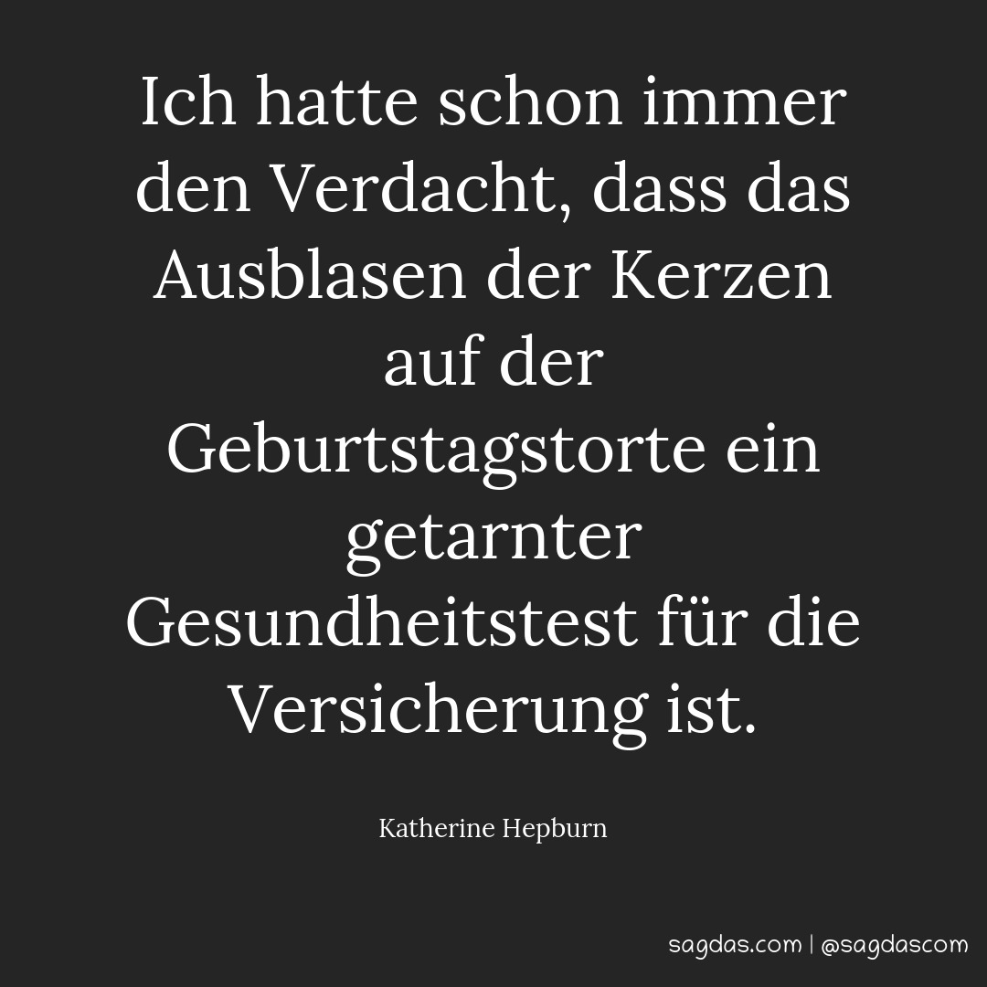 Ich hatte schon immer den Verdacht, dass das Ausblasen der Kerzen auf der Geburtstagstorte ein getarnter Gesundheitstest für die Versicherung ist.