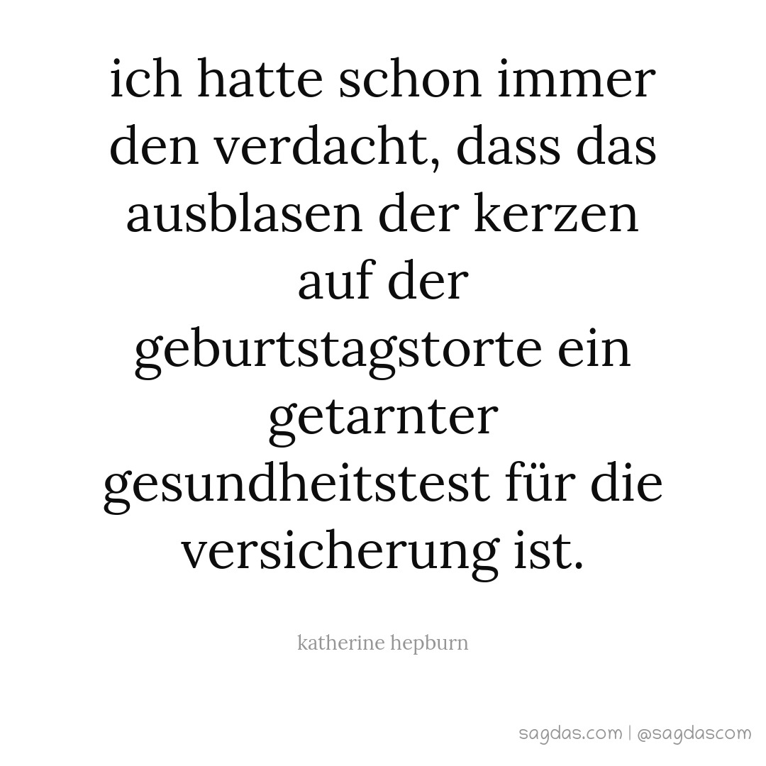 Ich hatte schon immer den Verdacht, dass das Ausblasen der Kerzen auf der Geburtstagstorte ein getarnter Gesundheitstest für die Versicherung ist.