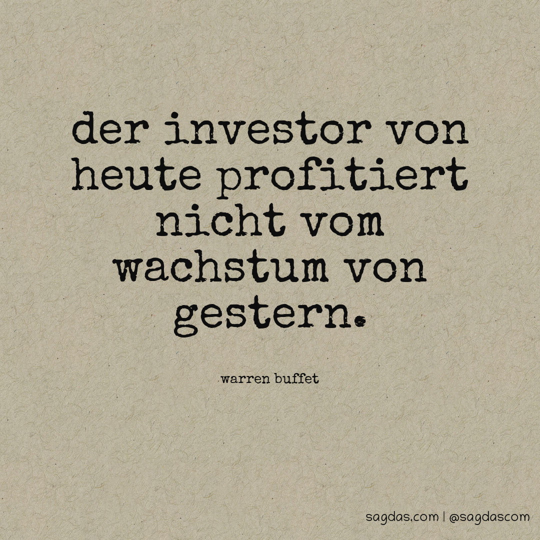 Der Investor von heute profitiert nicht vom Wachstum von gestern.
