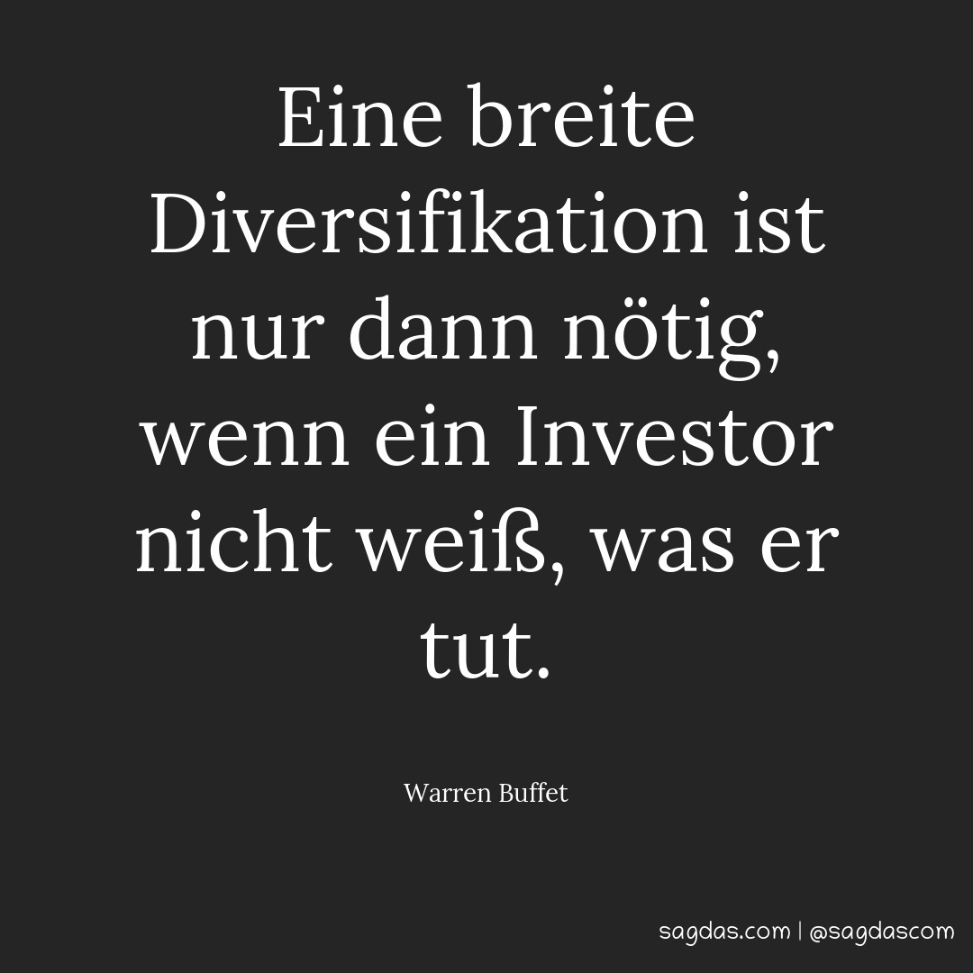 Eine breite Diversifikation ist nur dann nötig, wenn ein Investor nicht weiß, was er tut.