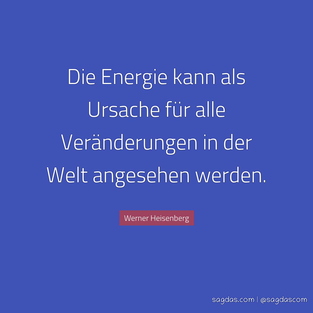 Die Energie kann als Ursache für alle Veränderungen in der Welt angesehen werden.