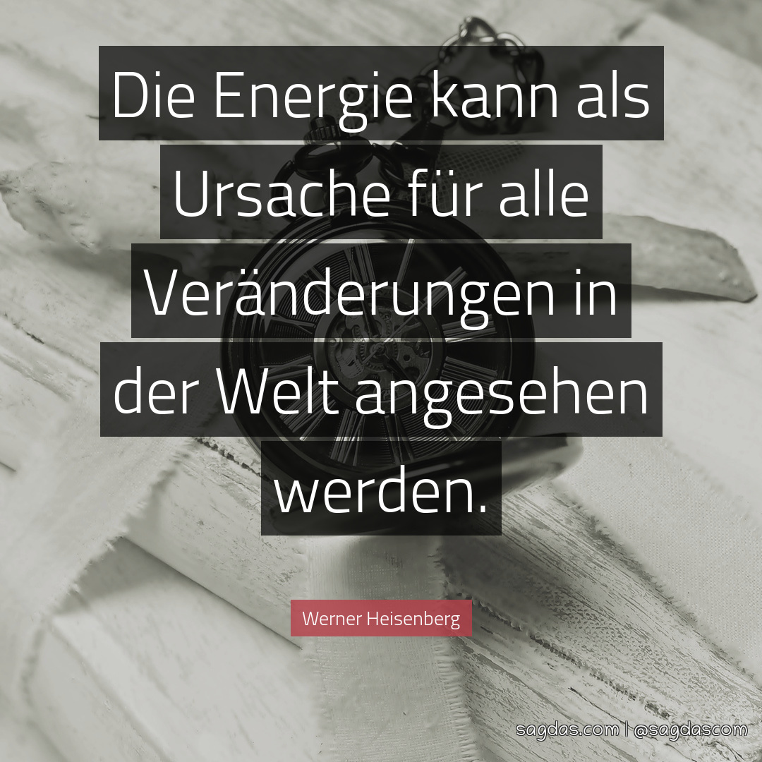 Die Energie kann als Ursache für alle Veränderungen in der Welt angesehen werden.