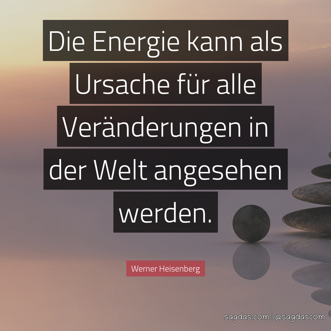 Werner Heisenberg Zitat Die Energie kann als Ursache sagdas