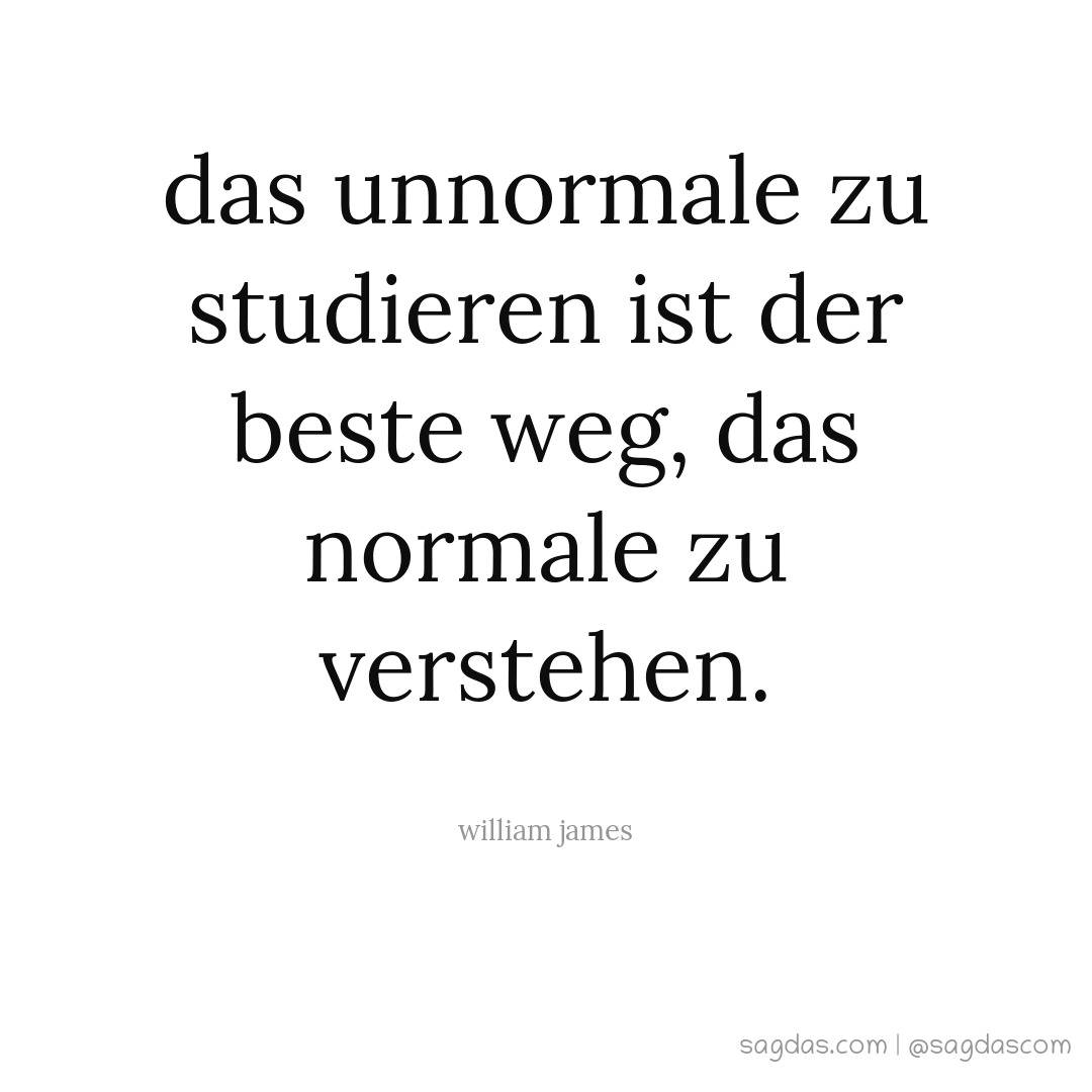 Das Unnormale zu studieren ist der beste Weg, das Normale zu verstehen.