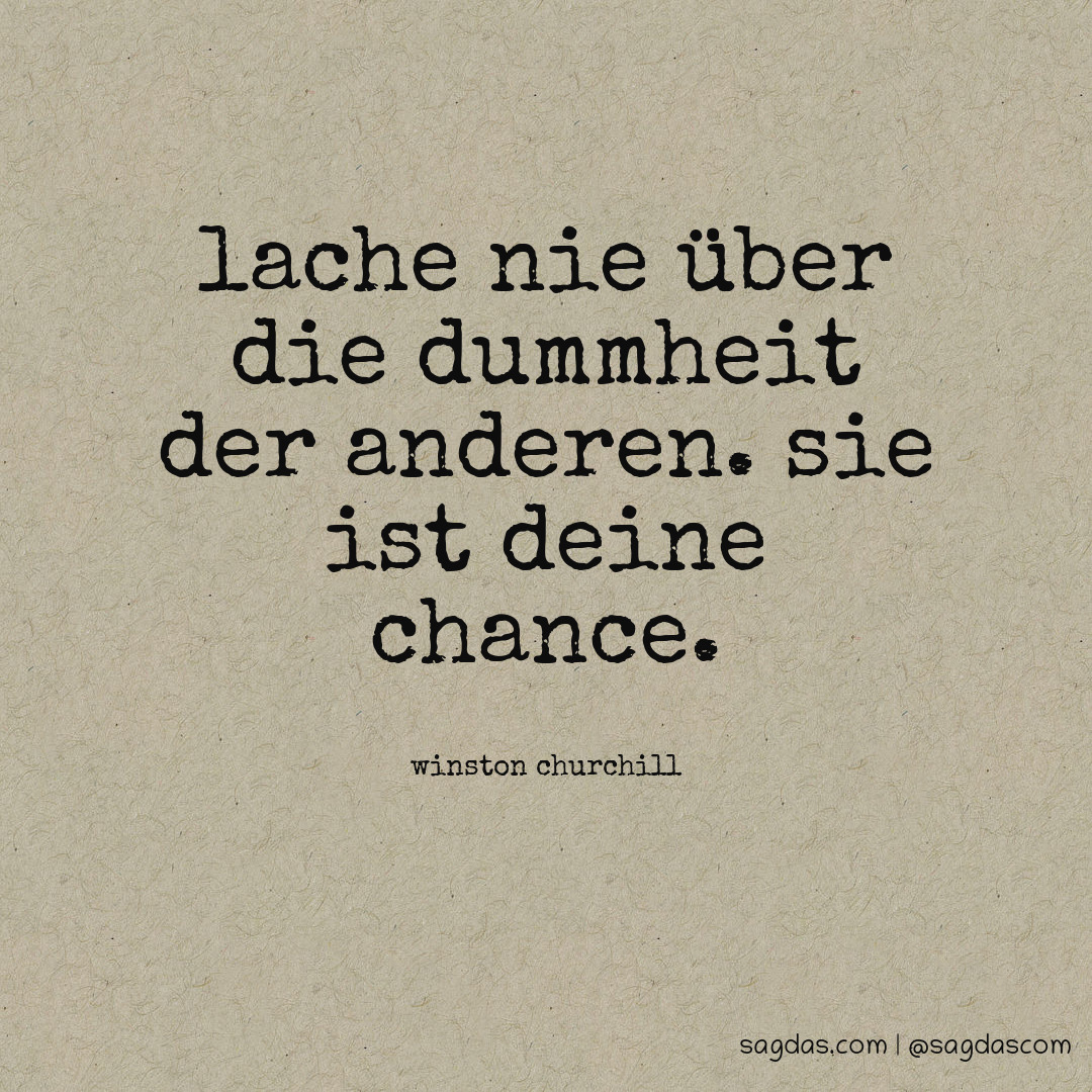 Winston Churchill Zitat Lache nie über die Dummheit sagdas
