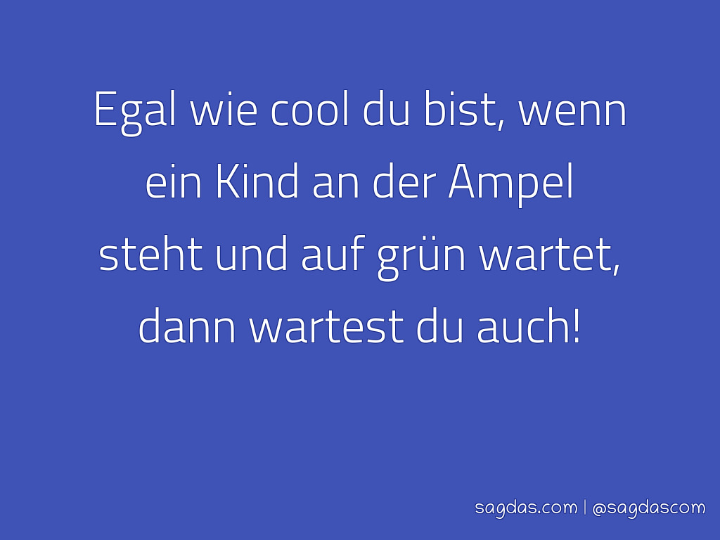 Spruch Egal wie cool du bist, wenn ein Kind an der sagdas