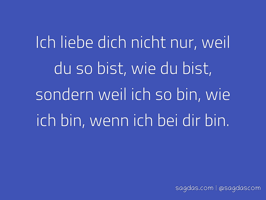 Spruch Ich Liebe Dich Nicht Nur Weil Du So Bist Wie Du