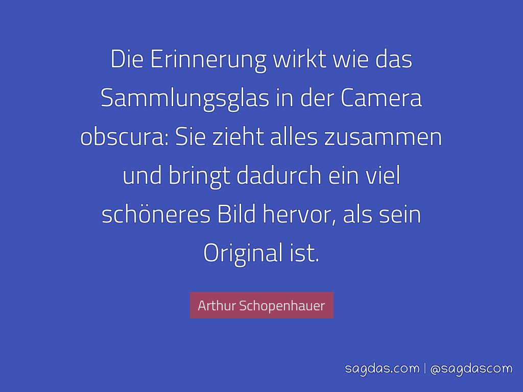 Arthur Schopenhauer Zitat Die Erinnerung Wirkt Wie Das