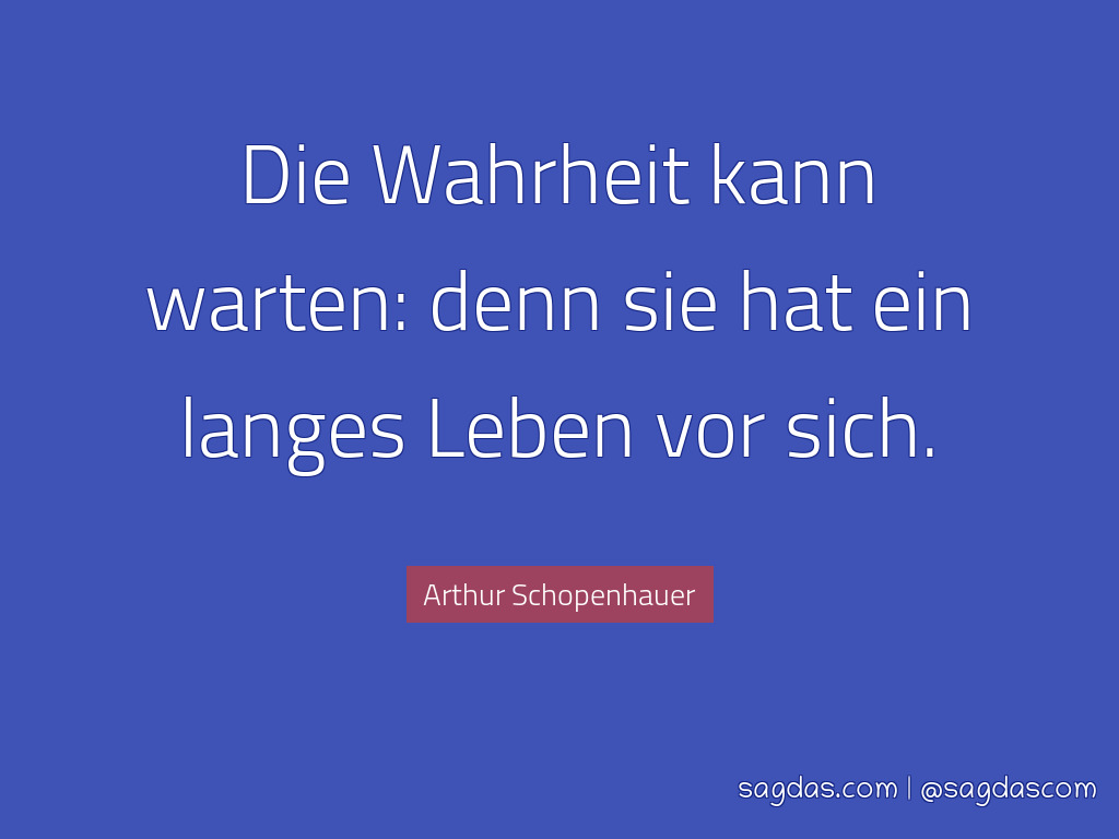 Arthur Schopenhauer Zitat Die Wahrheit Kann Warten