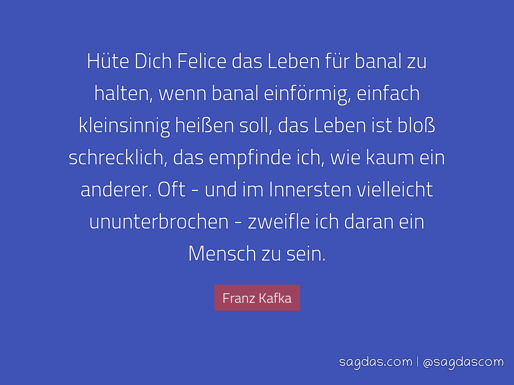 Franz Kafka Zitat Hüte Dich Felice Das Leben Für