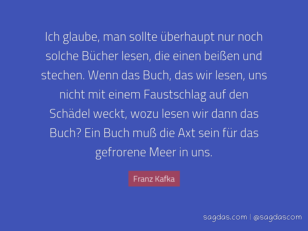 franz kafka sprueche ich glaube man sollte ueberhaupt nur noch solche