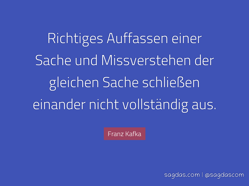 franz kafka sprueche richtiges auffassen einer sache und missverstehn