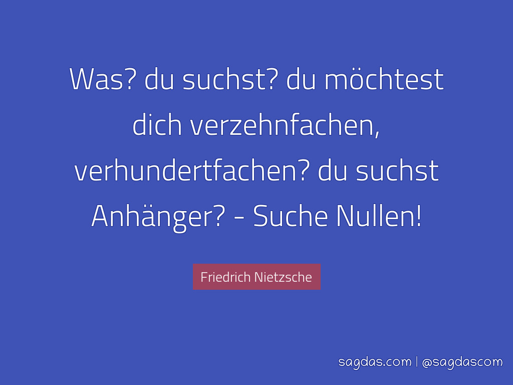 friedrich nietzsche sprueche was du suchst du moechtest dich