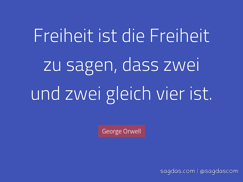 Orwell Zitat Freiheit ist die Freiheit zu sagdas