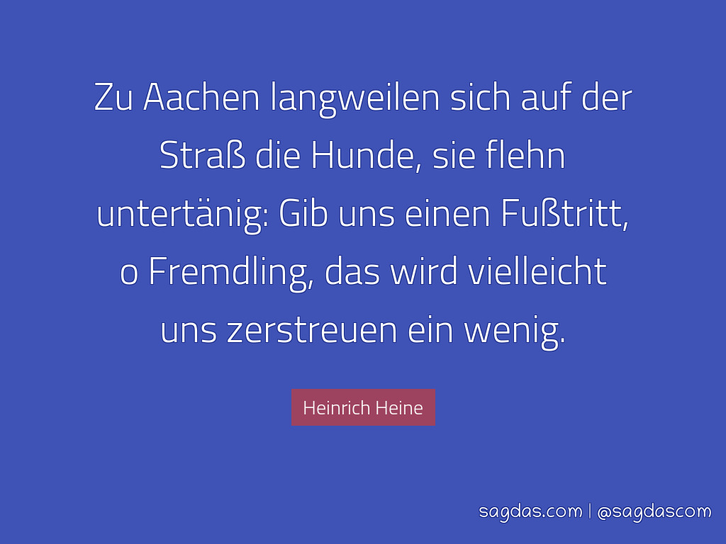 Heinrich Heine Zitat Zu Aachen Langweilen Sich Auf Der