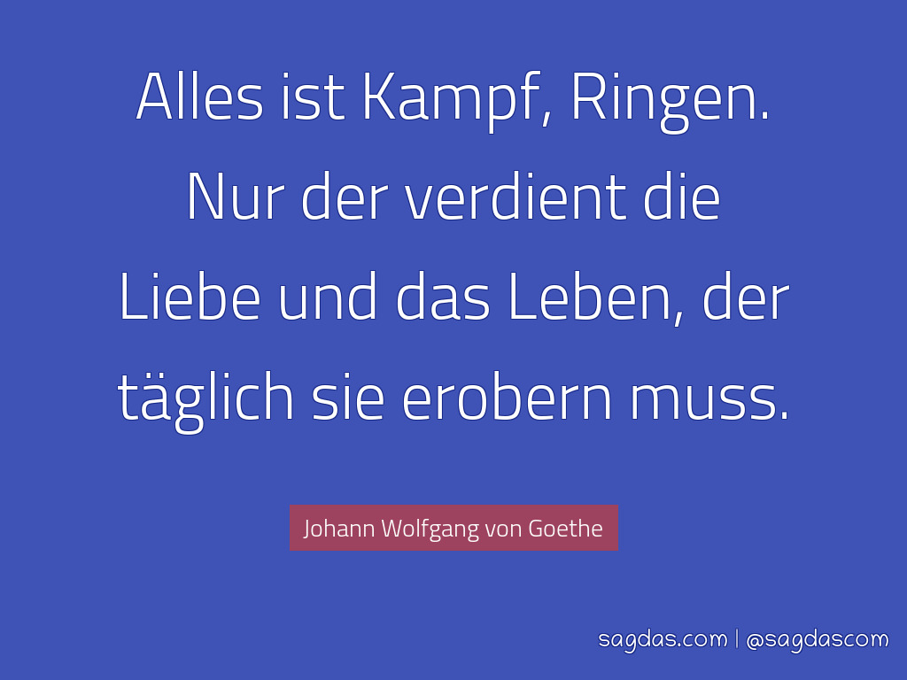 Johan Wolfgang Von Goethe Zitat Alles Ist Kampf