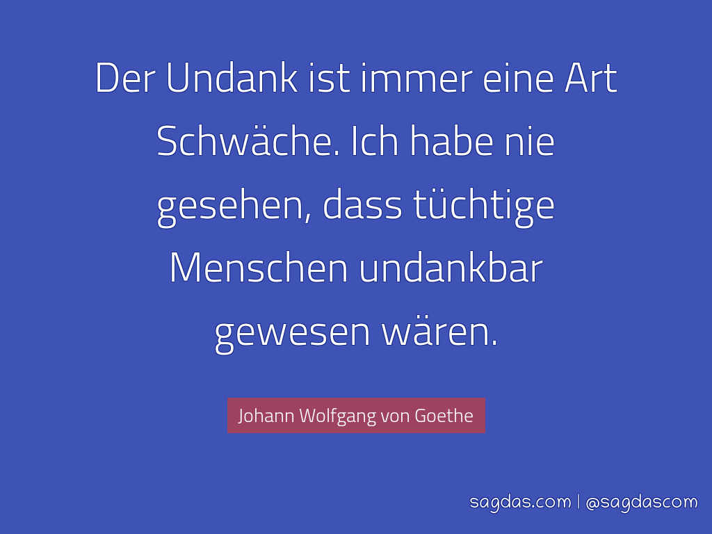 Johann Wolfgang Von Goethe Zitat Der Undank Ist Immer Sagdas