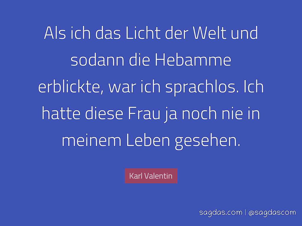 Karl Valentin Zitat Als Ich Das Licht Der Welt Und