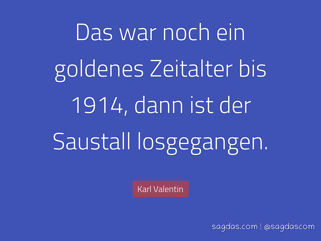 Karl Valentin Zitat Das War Noch Ein Goldenes