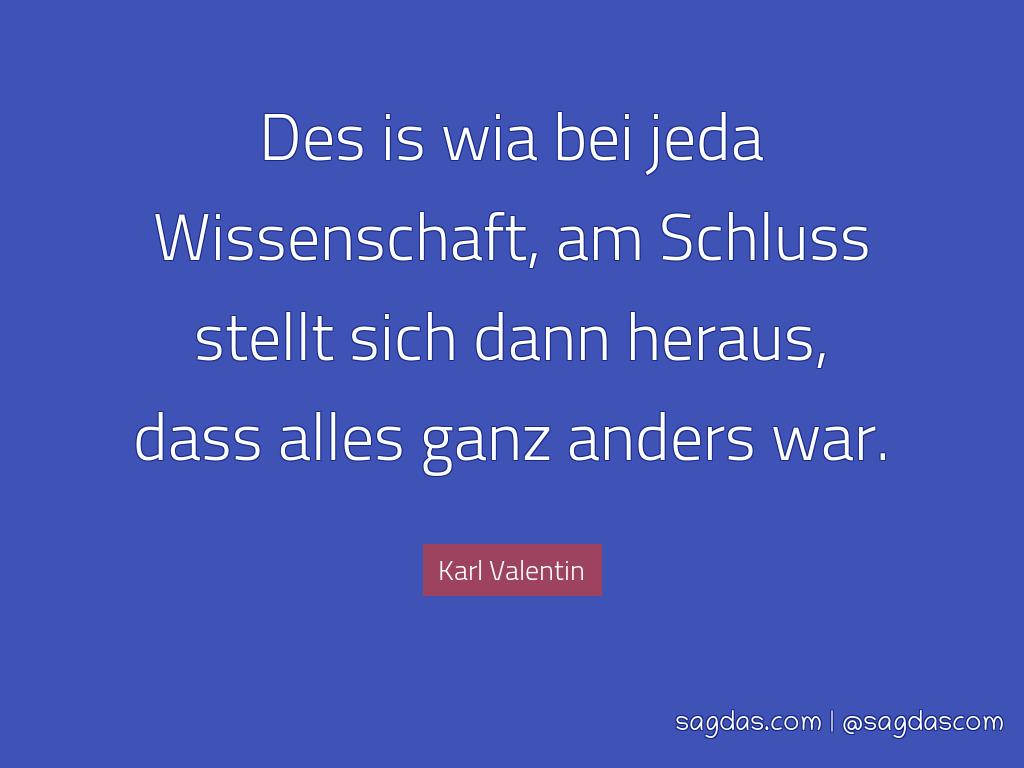 karl valentin sprueche des is wia bei jeda wissenschaft am schluss