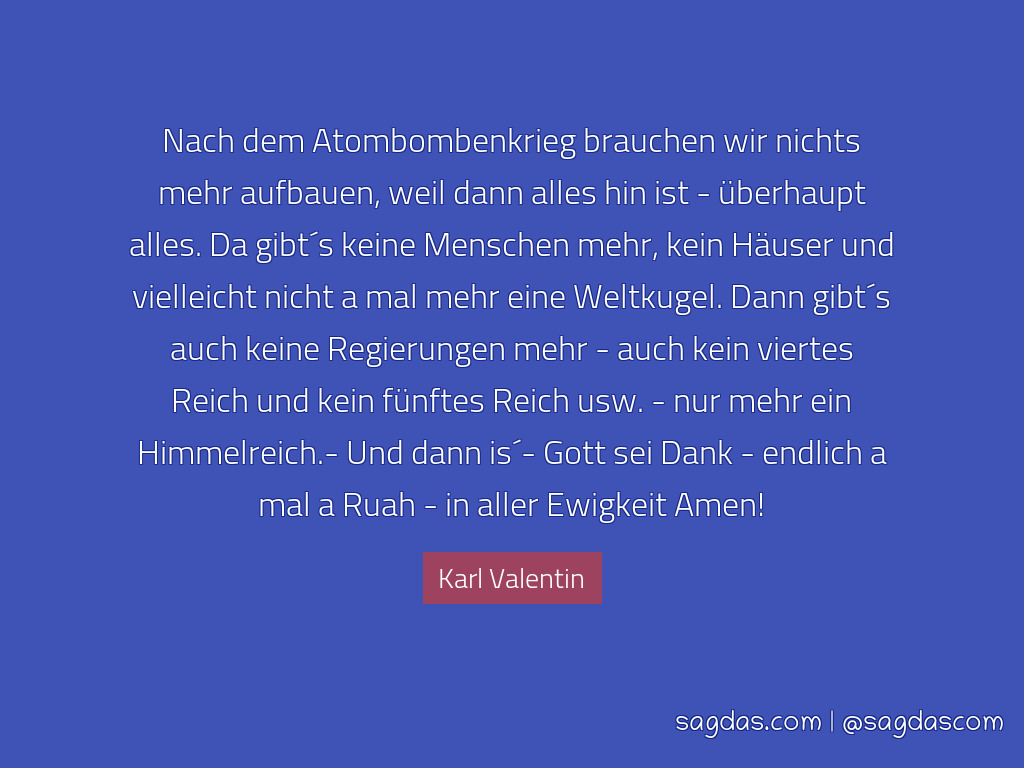 Karl Valentin Zitat Nach Dem Atombombenkrieg Brauchen