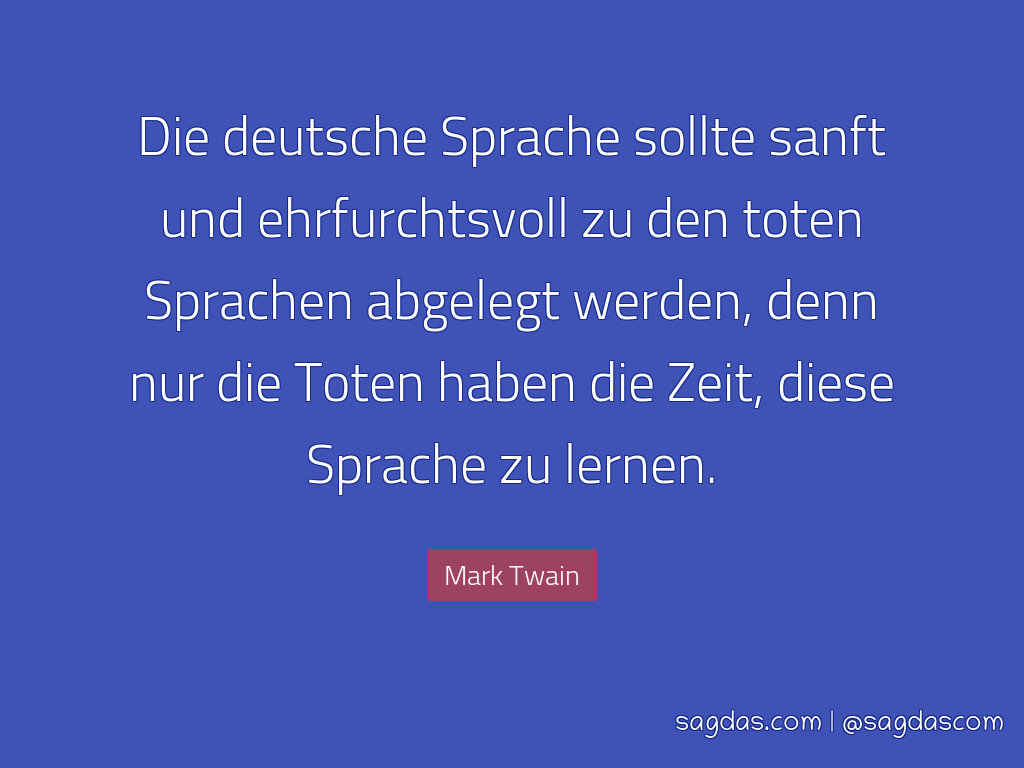 Mark Twain Zitat Die Deutsche Sprache Sollte Sanft Und